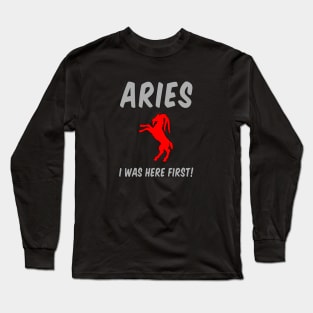 Aries: I Was Here First! Long Sleeve T-Shirt